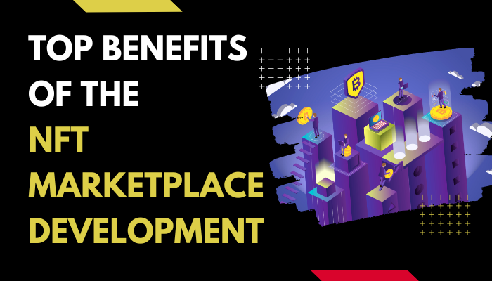 Top Benefits of the NFT Marketplace Development